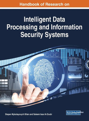 Handbook of Research on Intelligent Data Processing and Information Security Systems (Advances in Information Security, Privacy, and Ethics)
