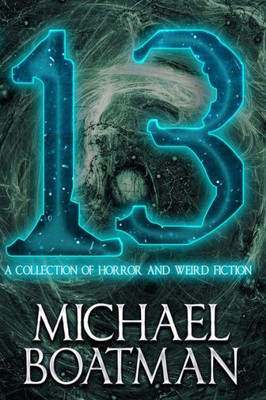 13: A Collection of Horror and Weird Fiction