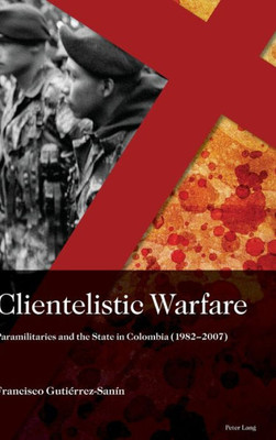 Clientelistic Warfare (Sociología política para los desafíos del siglo XXI)