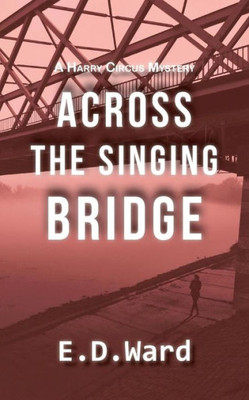 Across the Singing Bridge (Harry Circus Mystery Series)