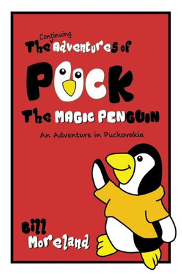 An Adventure in Puckovakia: The Continuing Adventures of Puck the Magic Penguin