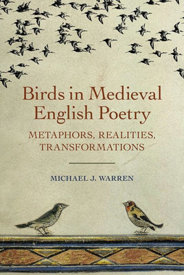 Birds in Medieval English Poetry: Metaphors, Realities, Transformations (Nature and Environment in the Middle Ages, 2)