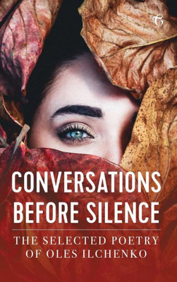 Conversations before Silence: The selected poetry of Oles Ilchenko