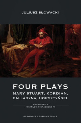 Four Plays : Mary Stuart, Kordian, Balladyna, Horsztynski