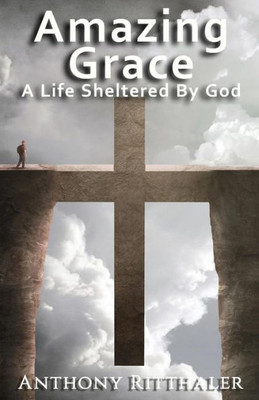 Amazing Grace: A Life Sheltered By God