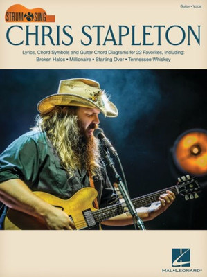 Chris Stapleton: Strum & Sing Guitar Songbook with Lyrics, Chord Symbols & Chord Diagrams for 22 Favorites