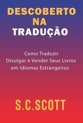 Descoberto Na Tradução: Como Traduzir, Divulgar e Vender Seus Livros em Idiomas Estrangeiros (Portuguese Edition)