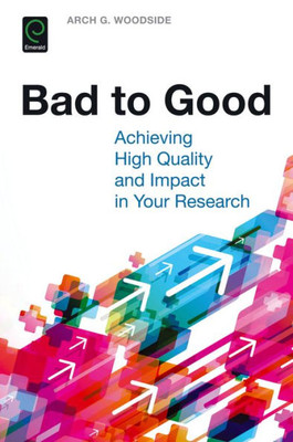 Bad to Good: Achieving High Quality and Impact in Your Research