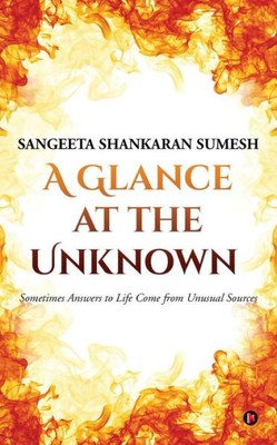 A Glance at the Unknown: Sometimes Answers to Life Come from Unusual Sources