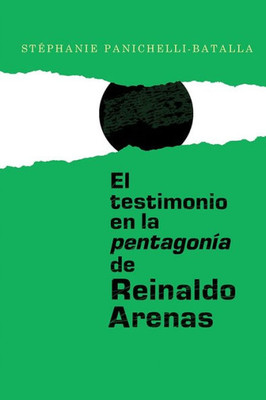 El testimonio en la pentagonía de Reinaldo Arenas (Monografías A) (Spanish Edition)