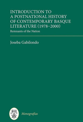Introduction to a Postnational History of Contemporary Basque Literature (1978-2000): Remnants of the Nation (Monografías A, 382)