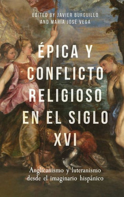 Epica y conflicto religioso en el siglo XVI: Anglicanismo y luteranismo desde el imaginario hispánico (Monografías A, 390) (Spanish Edition)
