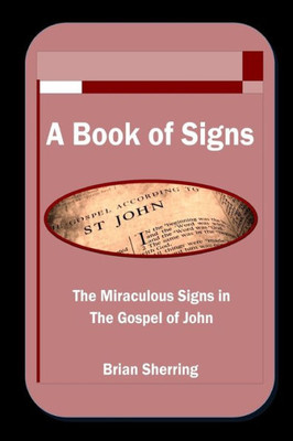 A Book of Signs: The Miraculous Signs in the Book of John