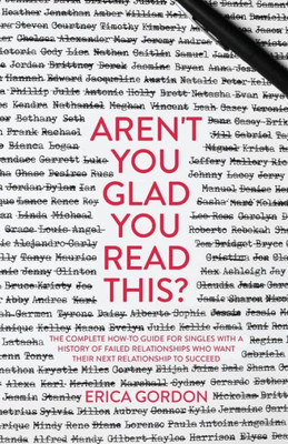 Aren't You Glad You Read This?: The Complete How-To Guide for Singles with a History of Failed Relationships Who Want their Next Relationship to Succeed