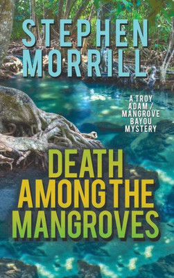 Death Among the Mangroves (Troy Adam/Mangrove Bayou Mystery)