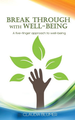 Break Through with Well-Being: A practical five-finger approach to well-being