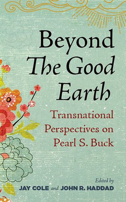Beyond The Good Earth: Transnational Perspectives on Pearl S. Buck