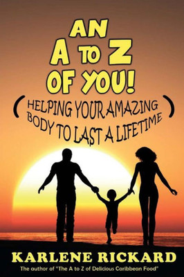 An A to Z of You!: Helping your amazing body to last a lifetime