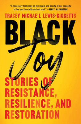 Black Joy: Stories of Resistance, Resilience, and Restoration