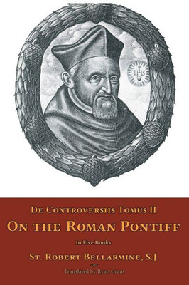 De Controversiis Tomus II: On the Roman Pontiff