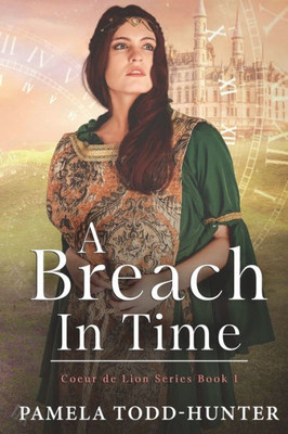 A Breach In Time: A Medieval Time Travel Romance (Coeur de Lion)