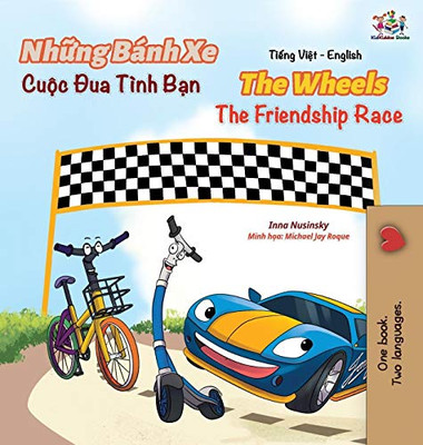 The Wheels The Friendship Race (Vietnamese English Book for Kids) (Vietnamese English Bilingual Collection) (Vietnamese Edition) - Hardcover