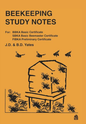 Beekeeping Study Notes: For BBKA Basic, SBKA Basic Beemaster, FIBKA Preliminary Examinations