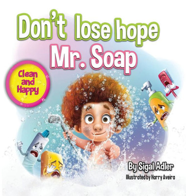 Don't lose hope Mr. Soap: Rhyming story to encourage healthy habits / personal hygiene (1) (Toddler Books (Picture) for Kids)