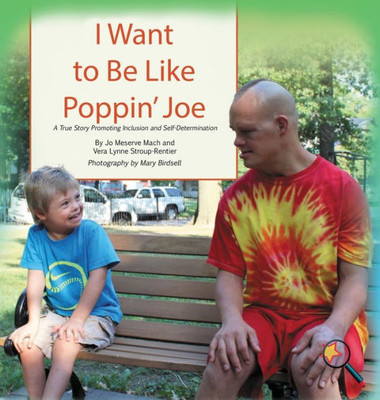 I Want To Be Like Poppin' Joe: A True Story Promoting Inclusion and Self-Determination (Finding My Way)