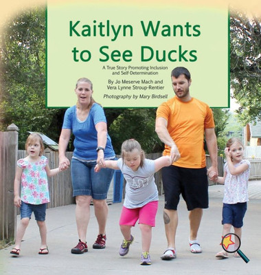 Kaitlyn Wants To See Ducks: A True Story Promoting Inclusion and Self-Determination (Finding My Way)