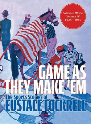 Game As They Make 'Em: The Sports Stories of Eustace Cockrell (The Collected Works of Eustace Cockrell)