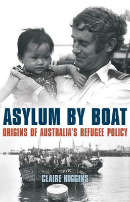 Asylum by Boat: Origins of Australia's Refugee Policy