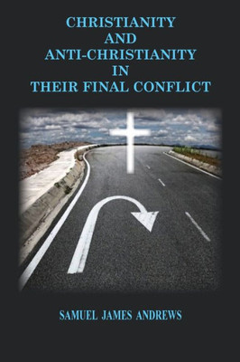 Christianity and Anti-Christianity: In Their Final Confllict (1) (Reprint)