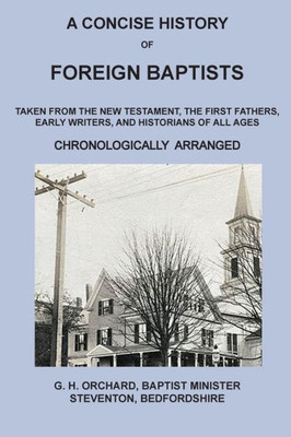 A Concise History of Foreign Baptists: Taken From the New Testament, The First Fathers, Early Writers, and Historians of All Ages (1)