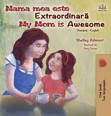 My Mom is Awesome (Romanian English Bilingual Book for Kids) (Romanian English Bilingual Collection) (Romanian Edition) - Hardcover