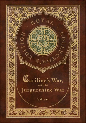 Catiline's War, and The Jurgurthine War (Royal Collector's Edition) (Case Laminate Hardcover with Jacket)