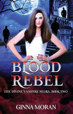 Blood Rebel (The Divine Vampire Heirs)