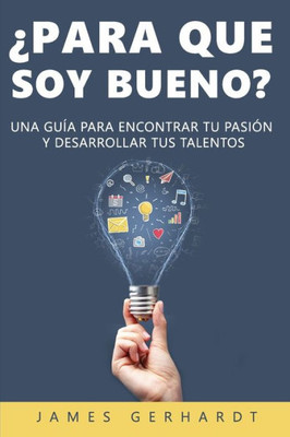 ¿Para que soy bueno?: Una guía para encontrar tu pasión y desarrollar tus talentos (Spanish Edition)
