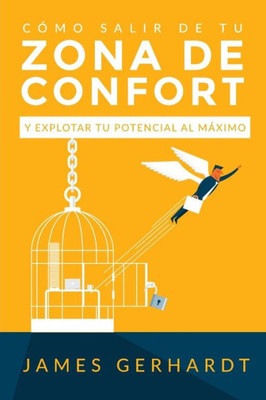 Cómo Salir de Tu Zona de Confort y Explotar Tu Potencial Al Máximo (Spanish Edition)