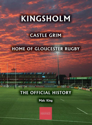 Kingsholm: Castle Grim, Home of Gloucester Rugby, The Official History