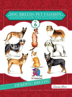 Dog Breeds Pet Fashion Illustration Encyclopedia: Volume 6 Herding Breeds