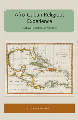 Afro-Cuban Religious Experience: Cultural Reflections in Narrative (Florida and the Caribbean Open Books Series)