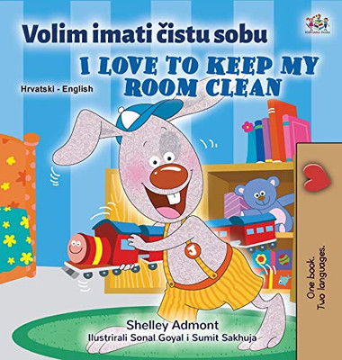 I Love to Keep My Room Clean (Croatian English Bilingual Book for Kids) (Croatian English Bilingual Collection) (Croatian Edition) - Hardcover