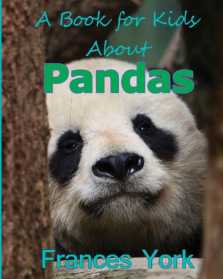 A Book For Kids About Pandas: The Giant Panda Bear