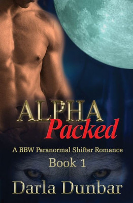 Alpha Packed: A BBW Paranormal Shifter Romance - Book 1 (The Alpha Packed BBW Paranormal Shifter Romance Series)