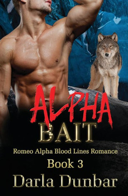 Alpha Bait (Romeo Alpha Blood Lines Romance Series)