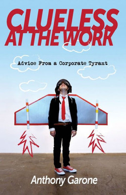 Clueless at The Work: Advice from a Corporate Tyrant