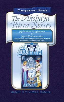 Companion to the Akshaya Patra Series Manasa Bhajare Worship in the Mind Part 3: Meditations & Aphorisms for Moral Transformation (Companion Series) - Collector's Edtion Hardbound Color: