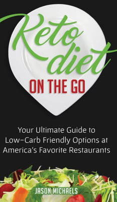 Keto Diet on the Go: Your Ultimate Guide to Low-Carb Friendly Options at America's Favorite Restaurants
