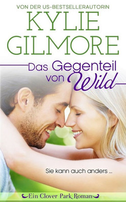 Das Gegenteil von wild (Clover Park Serie) (German Edition)